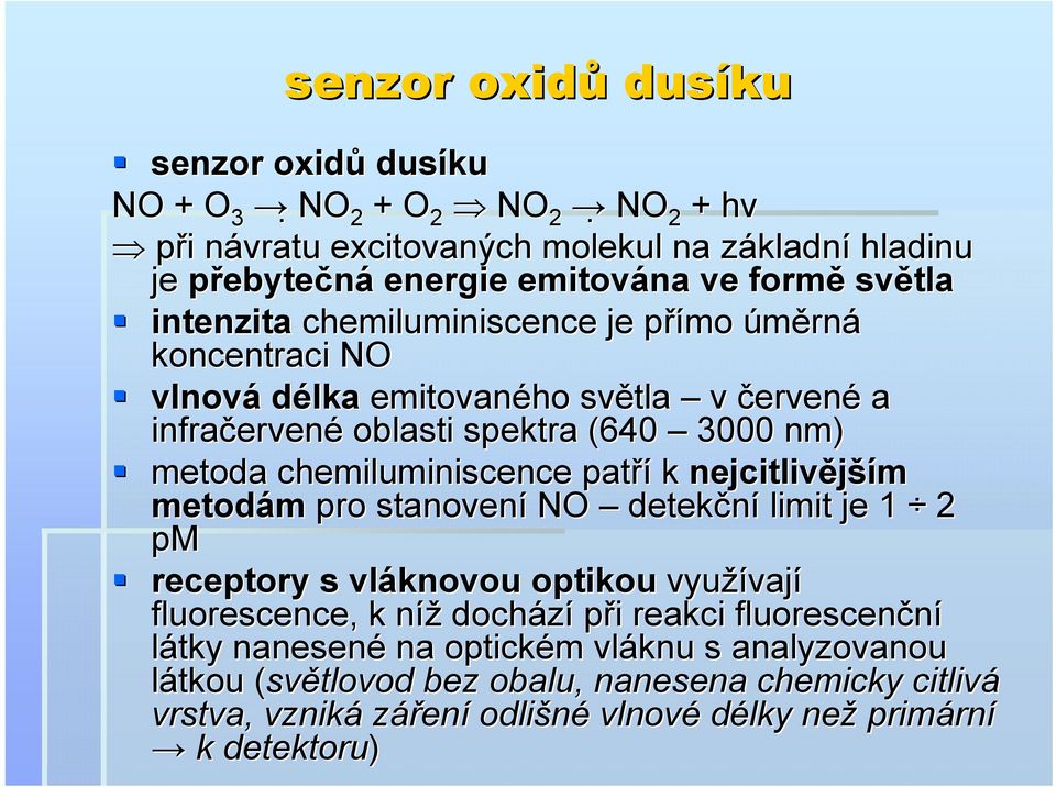 chemiluminiscence patří k nejcitlivější ším metodám pro stanovení NO detekční limit je 1 2 pm receptory s vláknovou optikou využívaj vají fluorescence, k níž dochází při i reakci