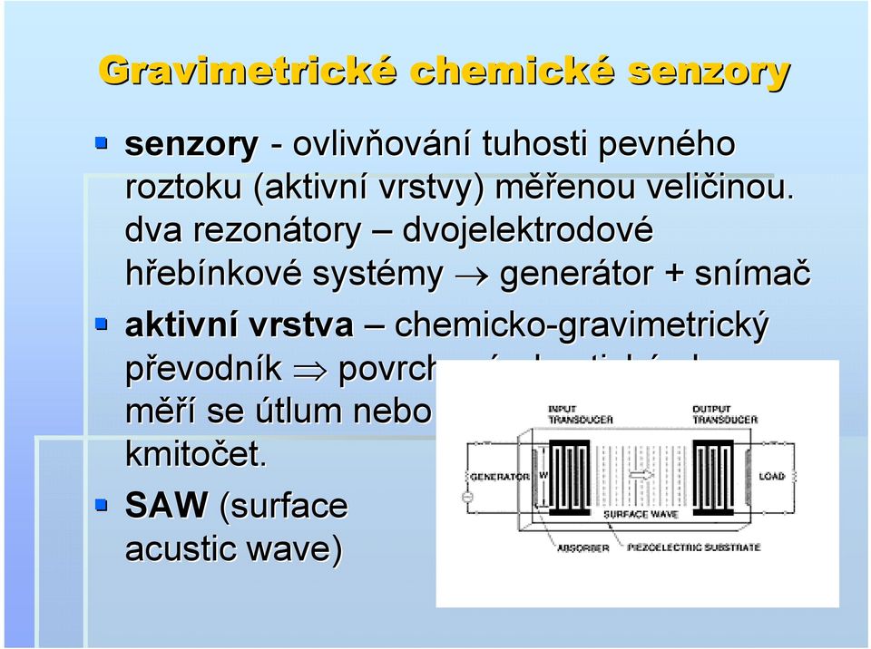 dva rezonátory dvojelektrodové hřebínkové systémy generátor + sníma mač aktivní