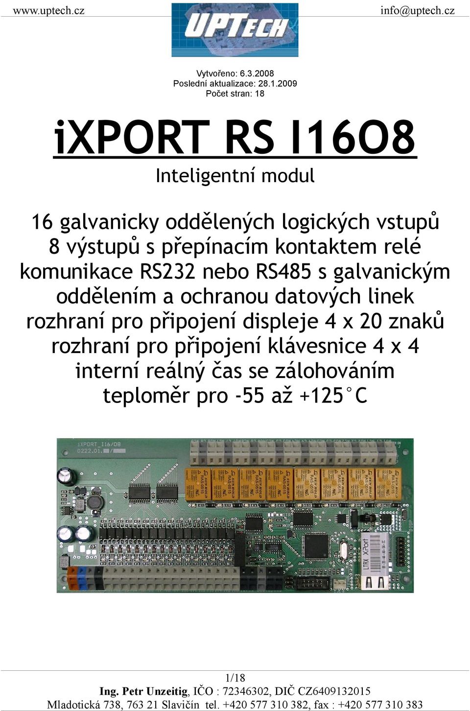 výstupů s přepínacím kontaktem relé komunikace RS232 nebo RS485 s galvanickým oddělením a ochranou