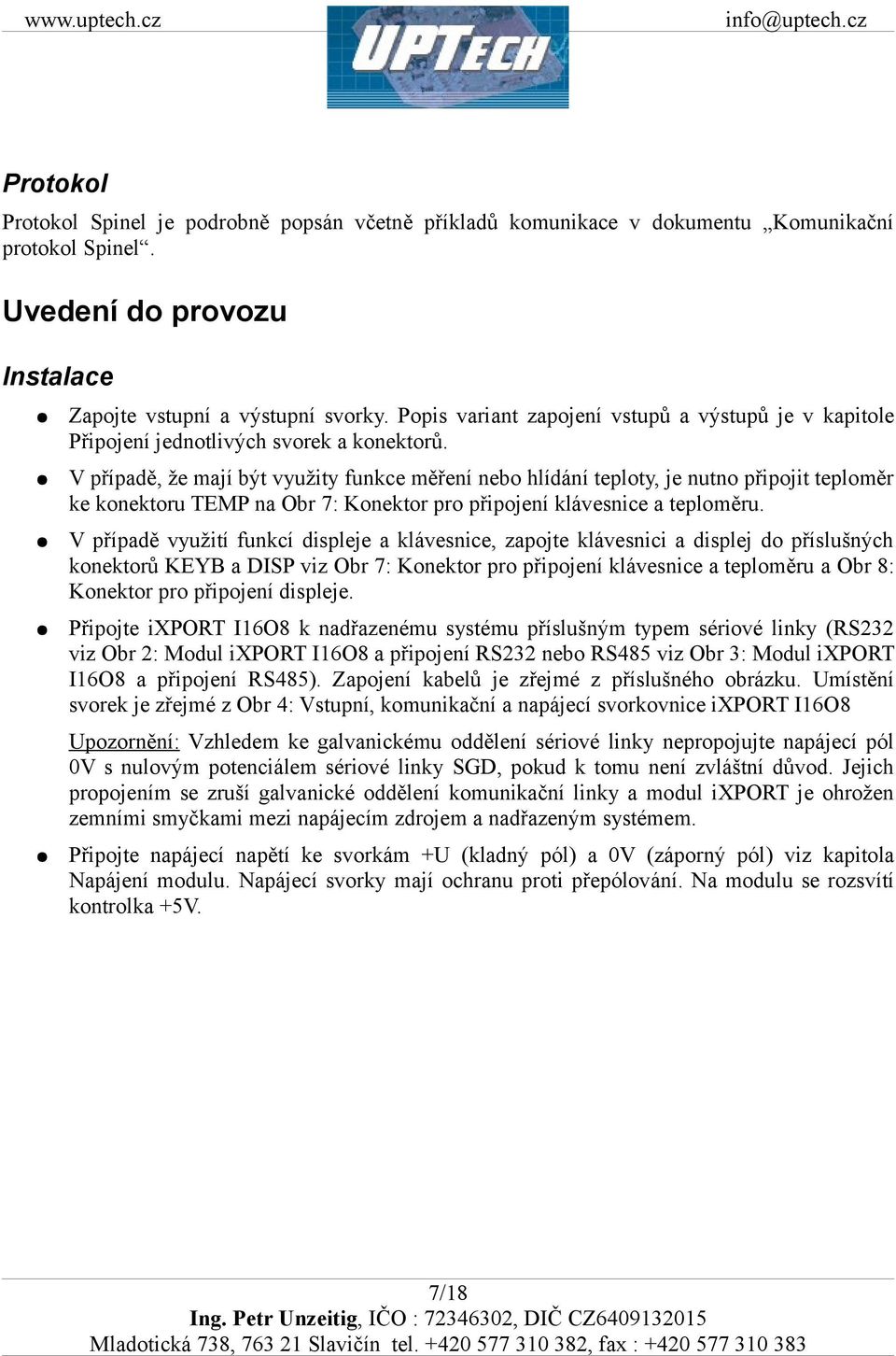 V případě, že mají být využity funkce měření nebo hlídání teploty, je nutno připojit teploměr ke konektoru TEMP na Obr 7: Konektor pro připojení klávesnice a teploměru.