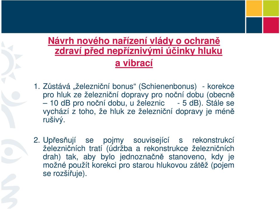 železnic - 5 db). Stále se vychází z toho, že hluk ze železniční dopravy je méně rušivý. 2.