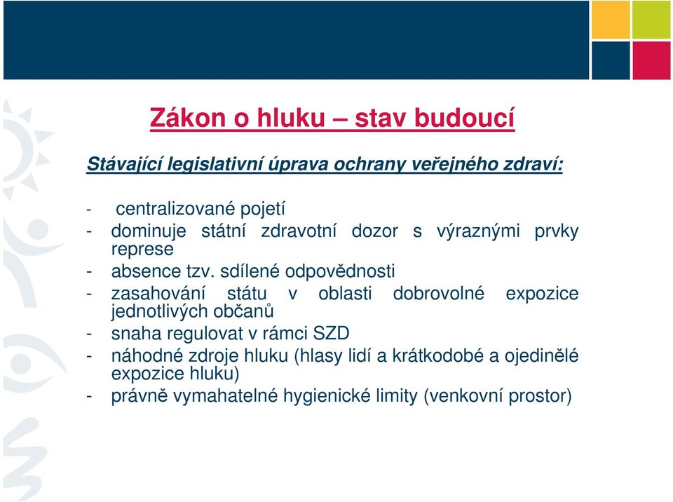 sdílené odpovědnosti - zasahování státu jednotlivých občanů v oblasti dobrovolné expozice - snaha regulovat