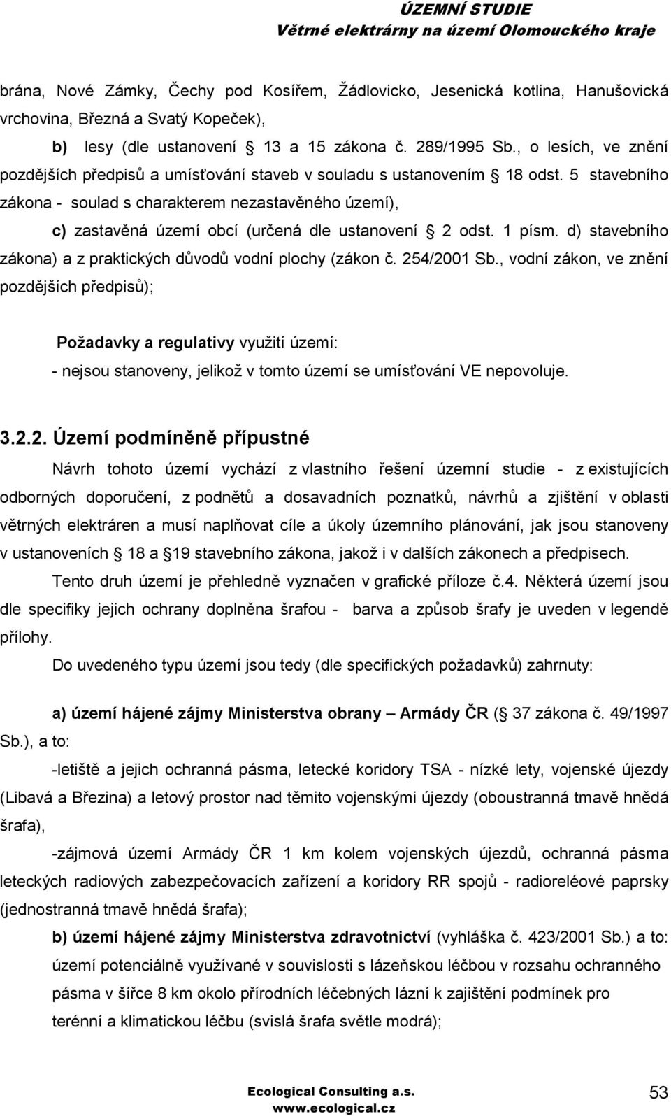 5 stavebního zákona - soulad s charakterem nezastavěného území), c) zastavěná území obcí (určená dle ustanovení 2 odst. 1 písm. d) stavebního zákona) a z praktických důvodů vodní plochy (zákon č.