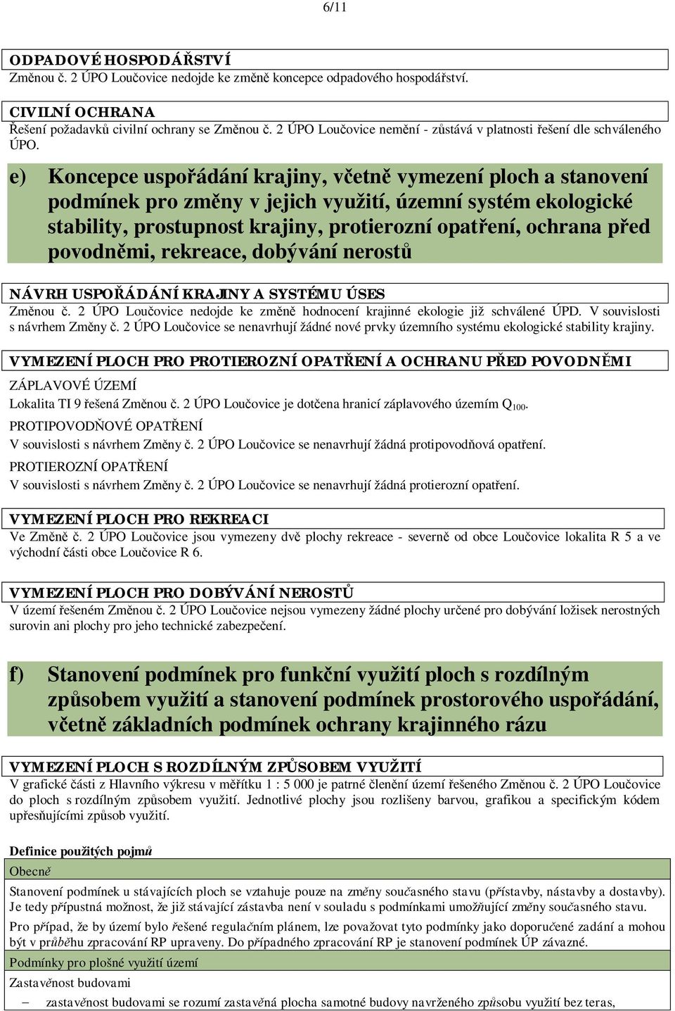 e) Koncepce uspo ádání krajiny, v etn vymezení ploch a stanovení podmínek pro zm ny v jejich využití, územní systém ekologické stability, prostupnost krajiny, protierozní opat ení, ochrana p ed