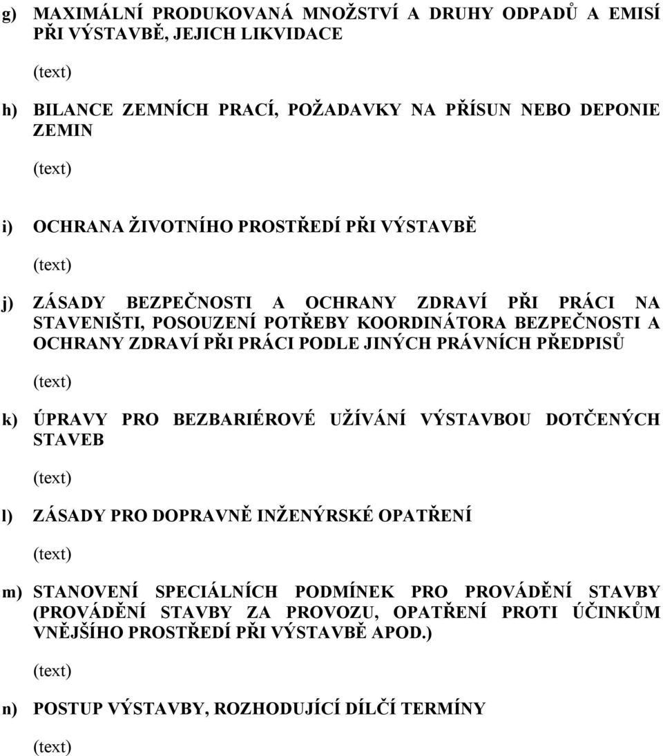 PRÁCI PODLE JINÝCH PRÁVNÍCH PŘEDPISŮ k) ÚPRAVY PRO BEZBARIÉROVÉ UŽÍVÁNÍ VÝSTAVBOU DOTČENÝCH STAVEB l) ZÁSADY PRO DOPRAVNĚ INŽENÝRSKÉ OPATŘENÍ m) STANOVENÍ