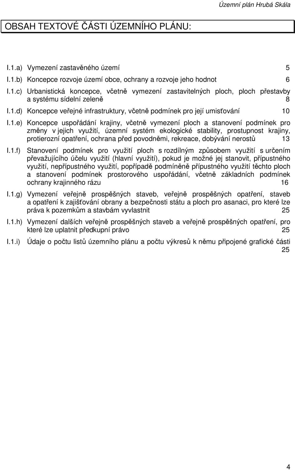 ekologické stability, prostupnost krajiny, protierozní opatření, ochrana před povodněmi, rekreace, dobývání nerostů 13