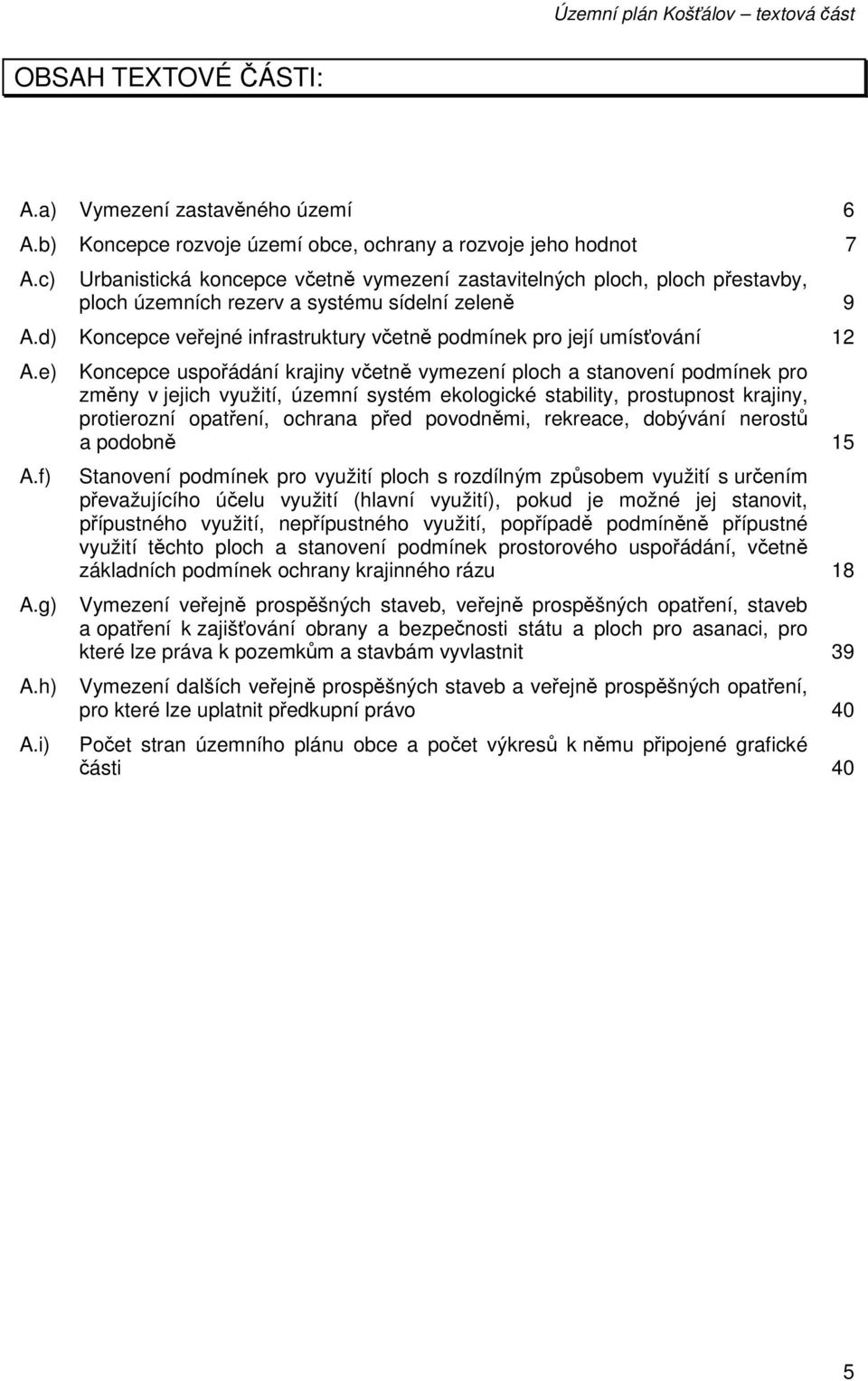 d) Koncepce veřejné infrastruktury včetně podmínek pro její umísťování 12 A.e) A.f) A.g) A.h) A.