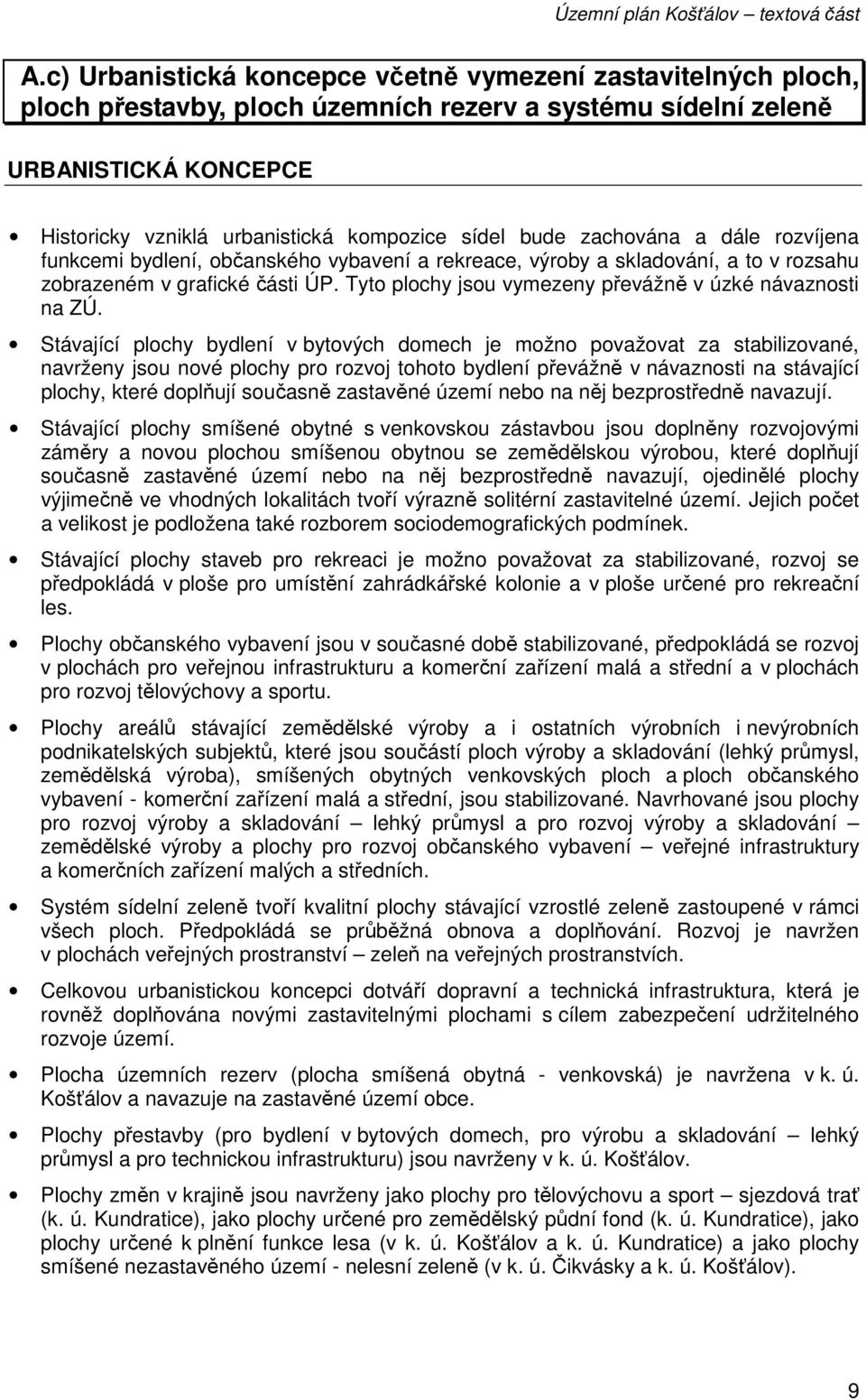 Tyto plochy jsou vymezeny převážně v úzké návaznosti na ZÚ.