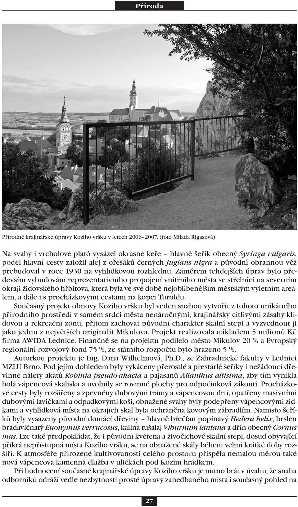 přebudoval v roce 1930 na vyhlídkovou rozhlednu.