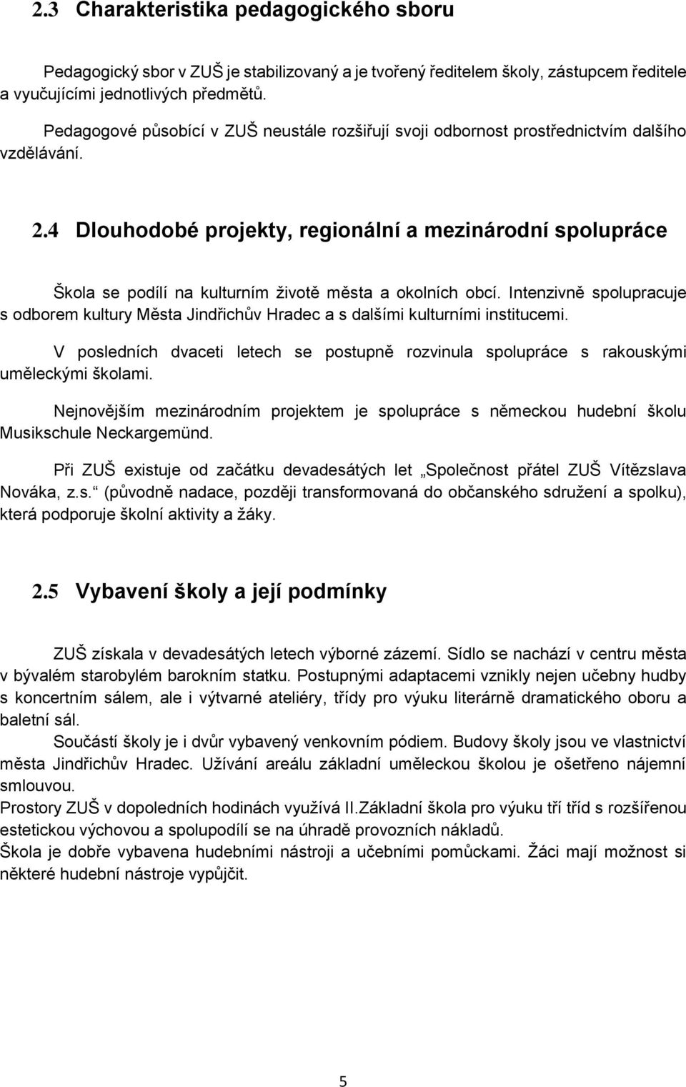 4 Dlouhodobé projekty, regionální a mezinárodní spolupráce Škola se podílí na kulturním životě města a okolních obcí.