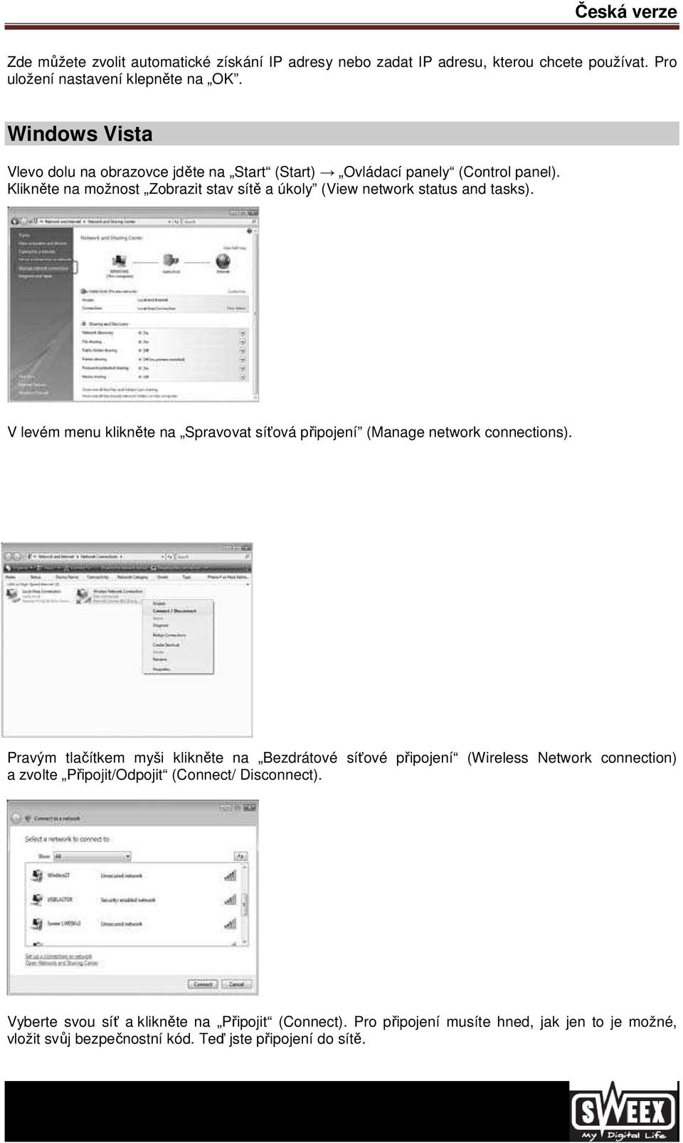 Klikněte na možnost Zobrazit stav sítě a úkoly (View network status and tasks). V levém menu klikněte na Spravovat síťová připojení (Manage network connections).