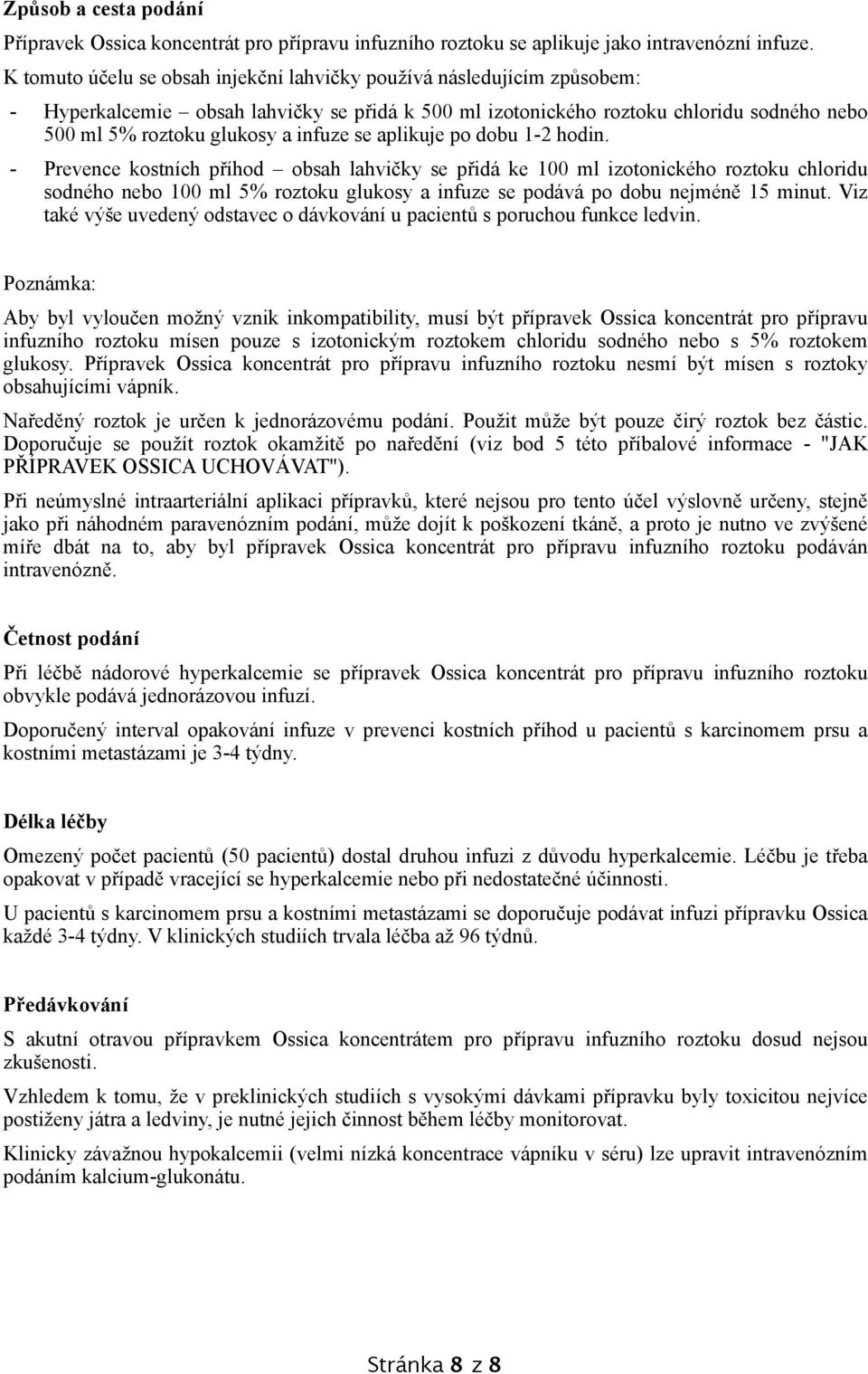 se aplikuje po dobu 1-2 hodin.