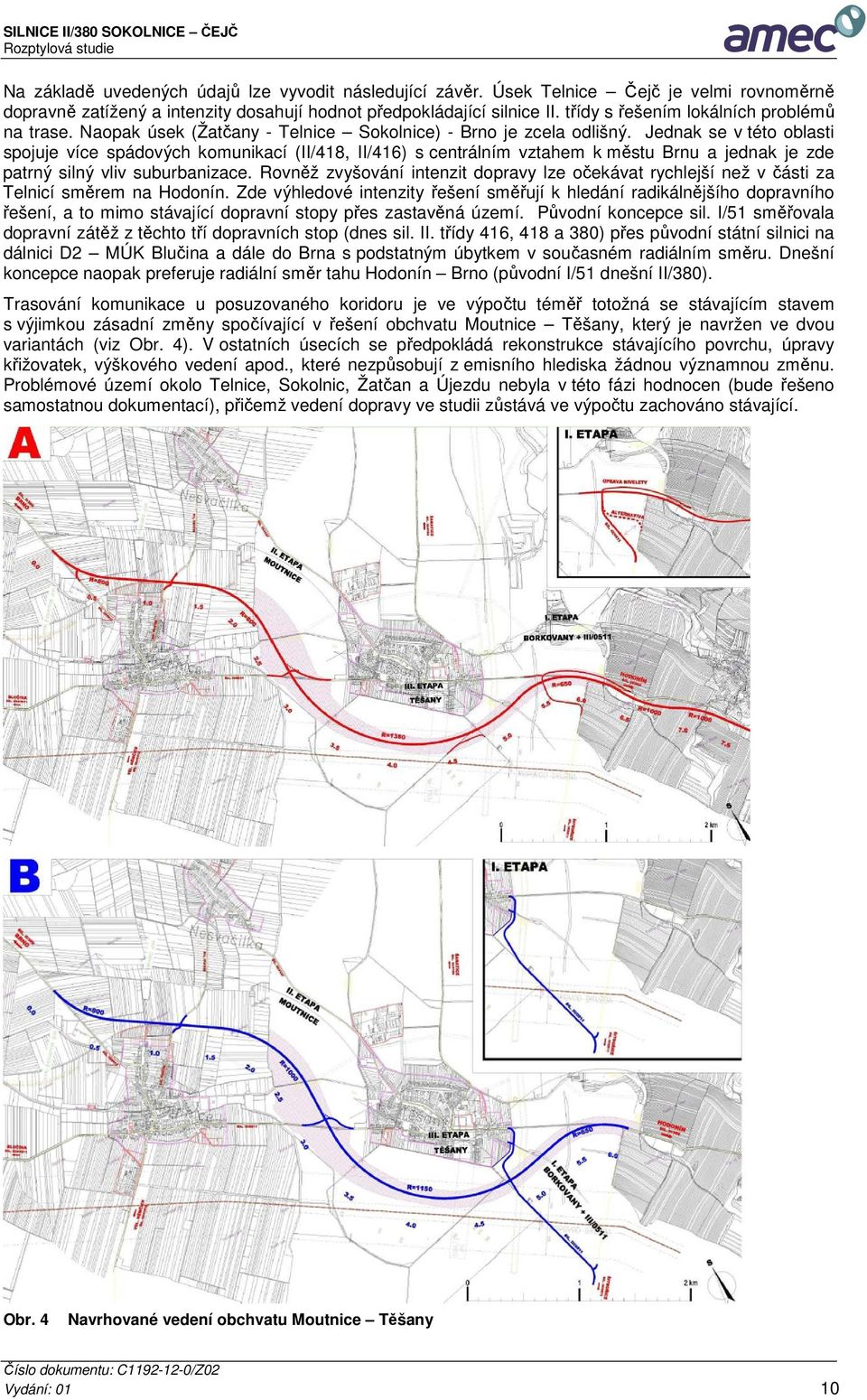 Jednak se v této oblasti spojuje více spádových komunikací (II/418, II/416) s centrálním vztahem k městu Brnu a jednak je zde patrný silný vliv suburbanizace.