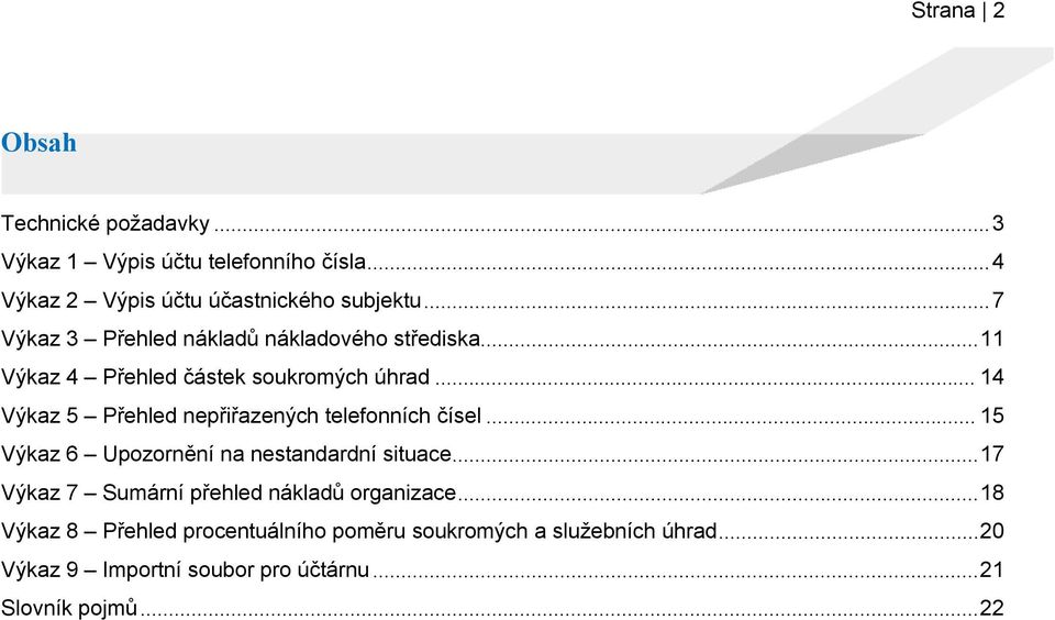 .. 14 Výkaz 5 Přehled nepřiřazených telefonních čísel... 15 Výkaz 6 Upozornění na nestandardní situace.