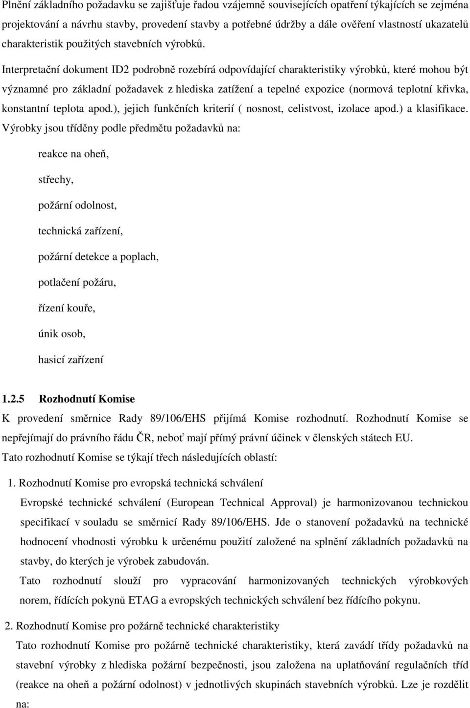 Interpretační dokument ID2 podrobně rozebírá odpovídající charakteristiky výrobků, které mohou být významné pro základní požadavek z hlediska zatížení a tepelné expozice (normová teplotní křivka,