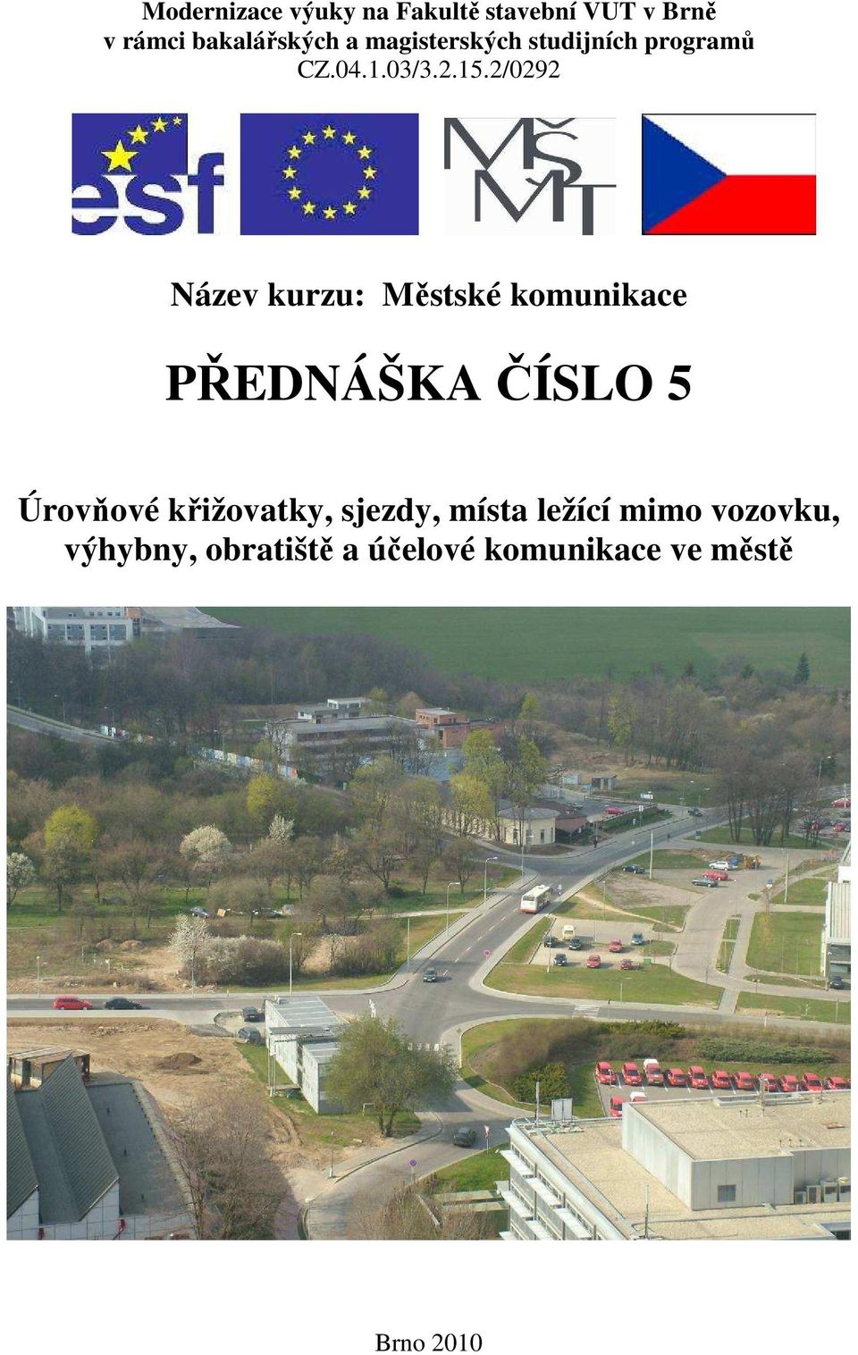 2/0292 Název kurzu: Městské komunikace PŘEDNÁŠKA ČÍSLO 5 Úrovňové
