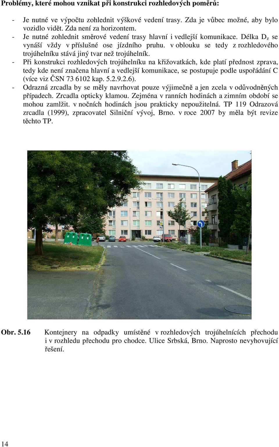 v oblouku se tedy z rozhledového trojúhelníku stává jiný tvar než trojúhelník.