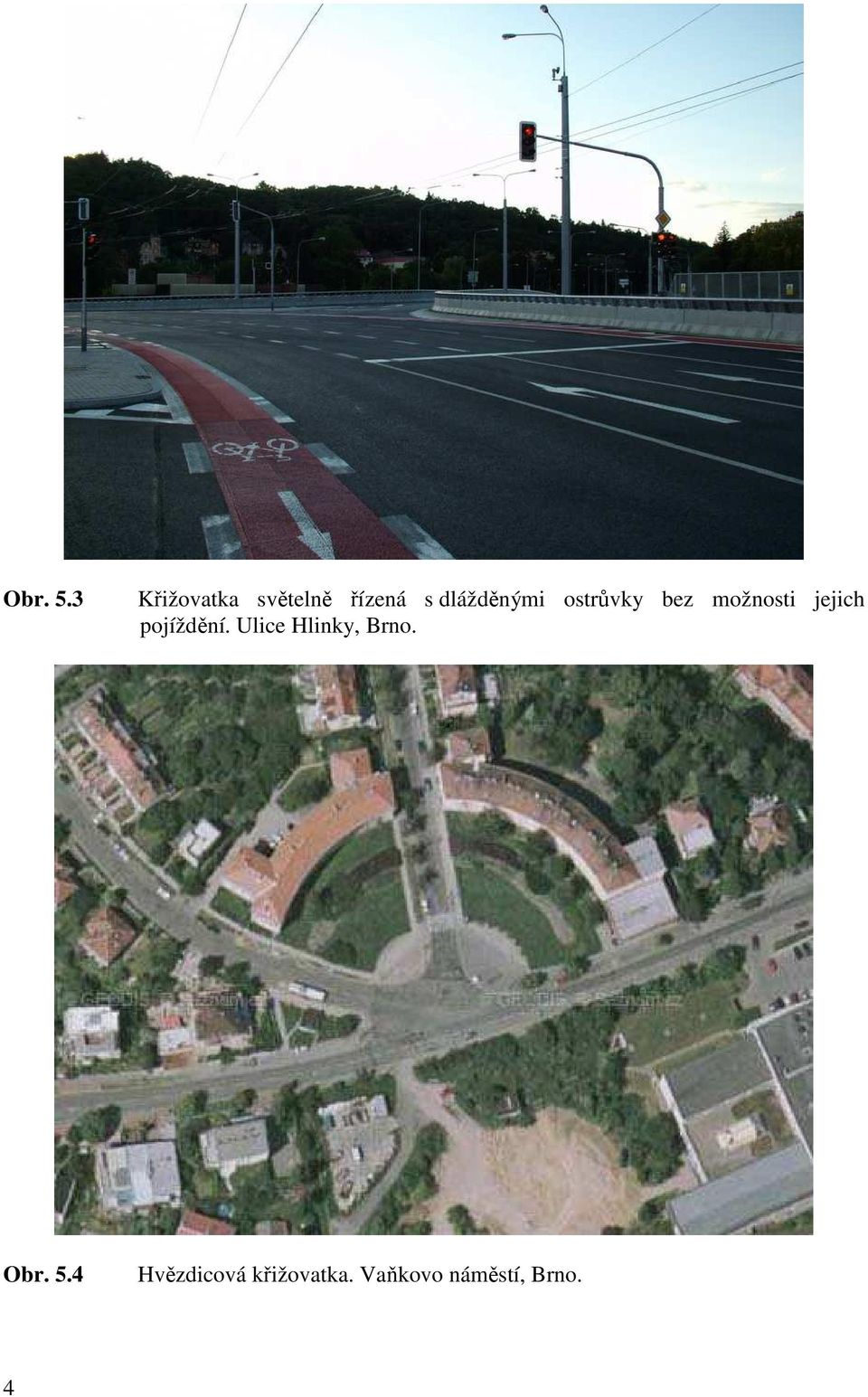 ostrůvky bez možnosti jejich pojíždění.