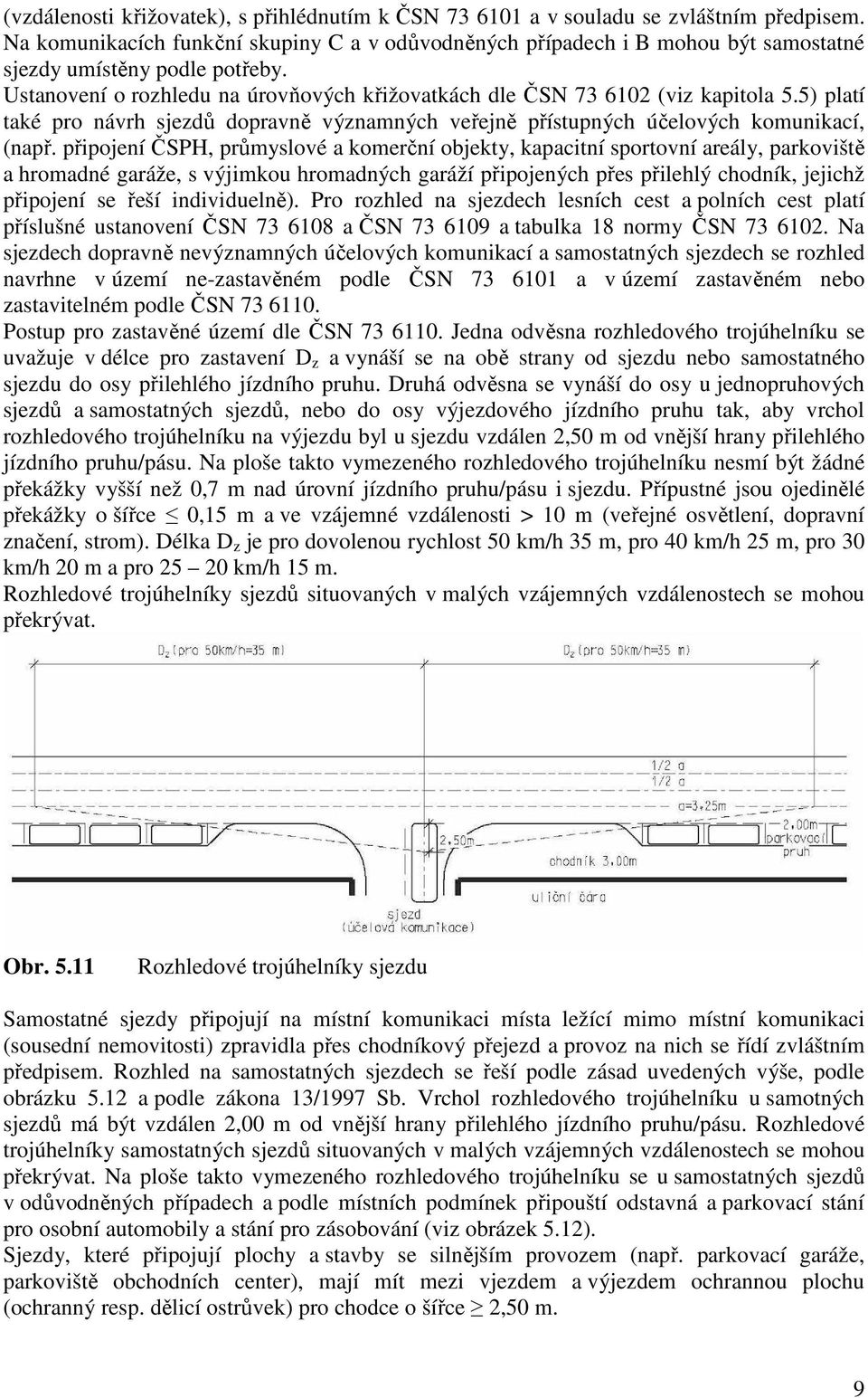 5) platí také pro návrh sjezdů dopravně významných veřejně přístupných účelových komunikací, (např.