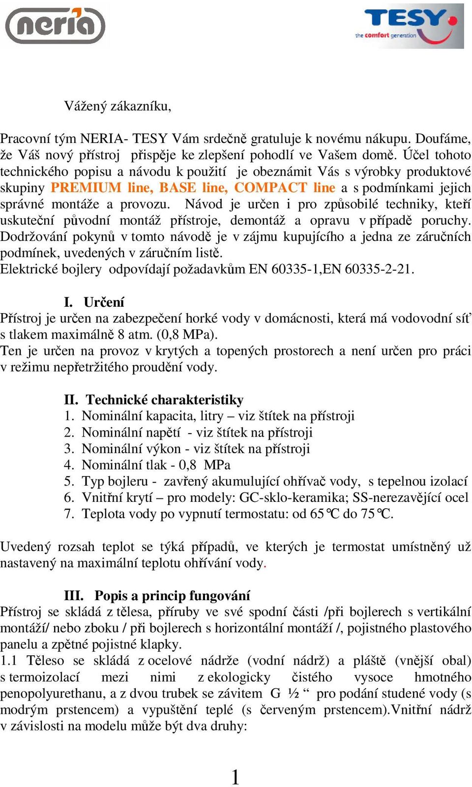 Návod je uren i pro zpsobilé techniky, kteí uskutení pvodní montáž pístroje, demontáž a opravu v pípad poruchy.