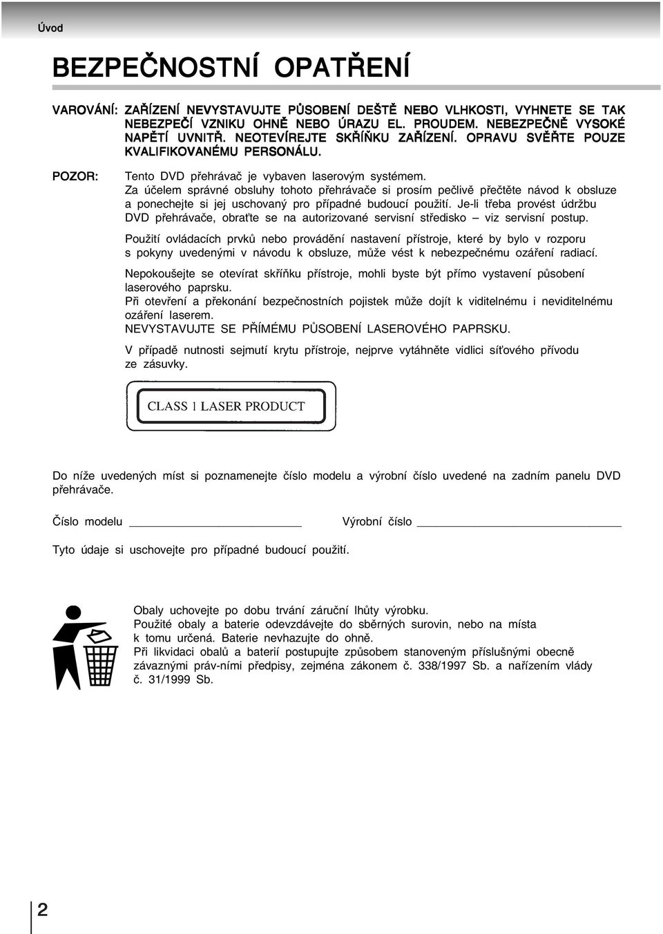 Za účelem správné obsluhy tohoto přehrávače si prosím pečlivě přečtěte návod k obsluze a ponechejte si jej uschovaný pro případné budoucí použití.