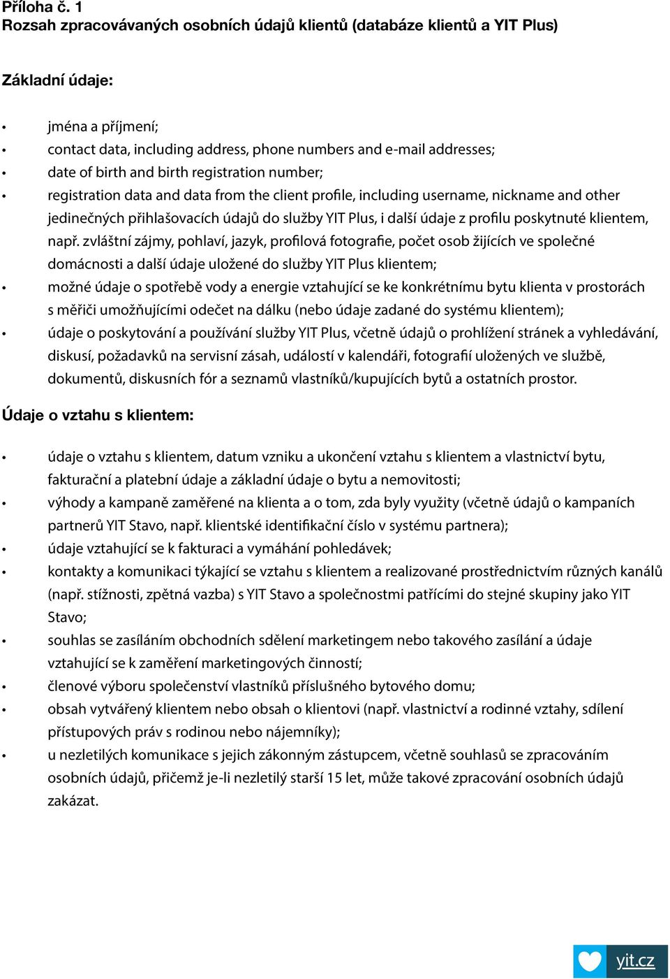 birth registration number; registration data and data from the client profile, including username, nickname and other jedinečných přihlašovacích údajů do služby YIT Plus, i další údaje z profilu