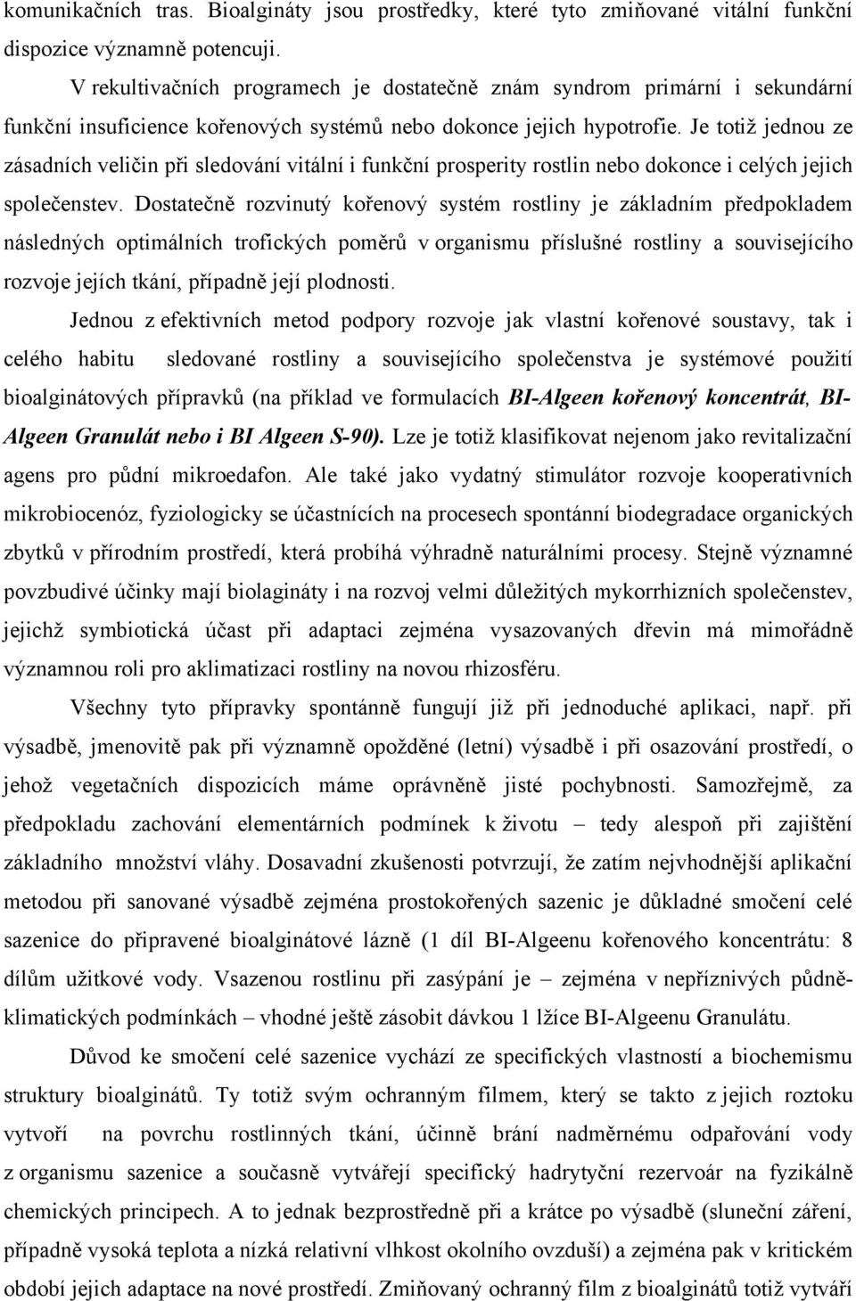 Je totiž jednou ze zásadních veličin při sledování vitální i funkční prosperity rostlin nebo dokonce i celých jejich společenstev.
