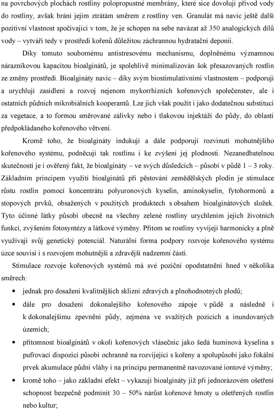 deponii. Díky tomuto soubornému antistresovému mechanismu, doplněnému významnou nárazníkovou kapacitou bioalginátů, je spolehlivě minimalizován šok přesazovaných rostlin ze změny prostředí.