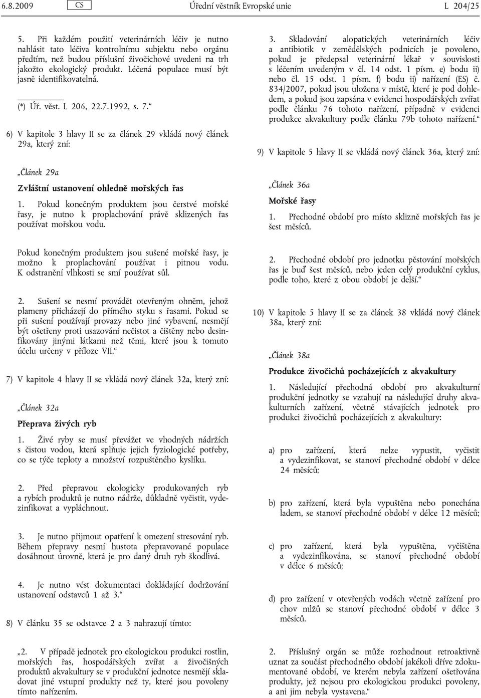 Léčená populace musí být jasně identifikovatelná. (*) Úř. věst. L 206, 22.7.1992, s. 7.