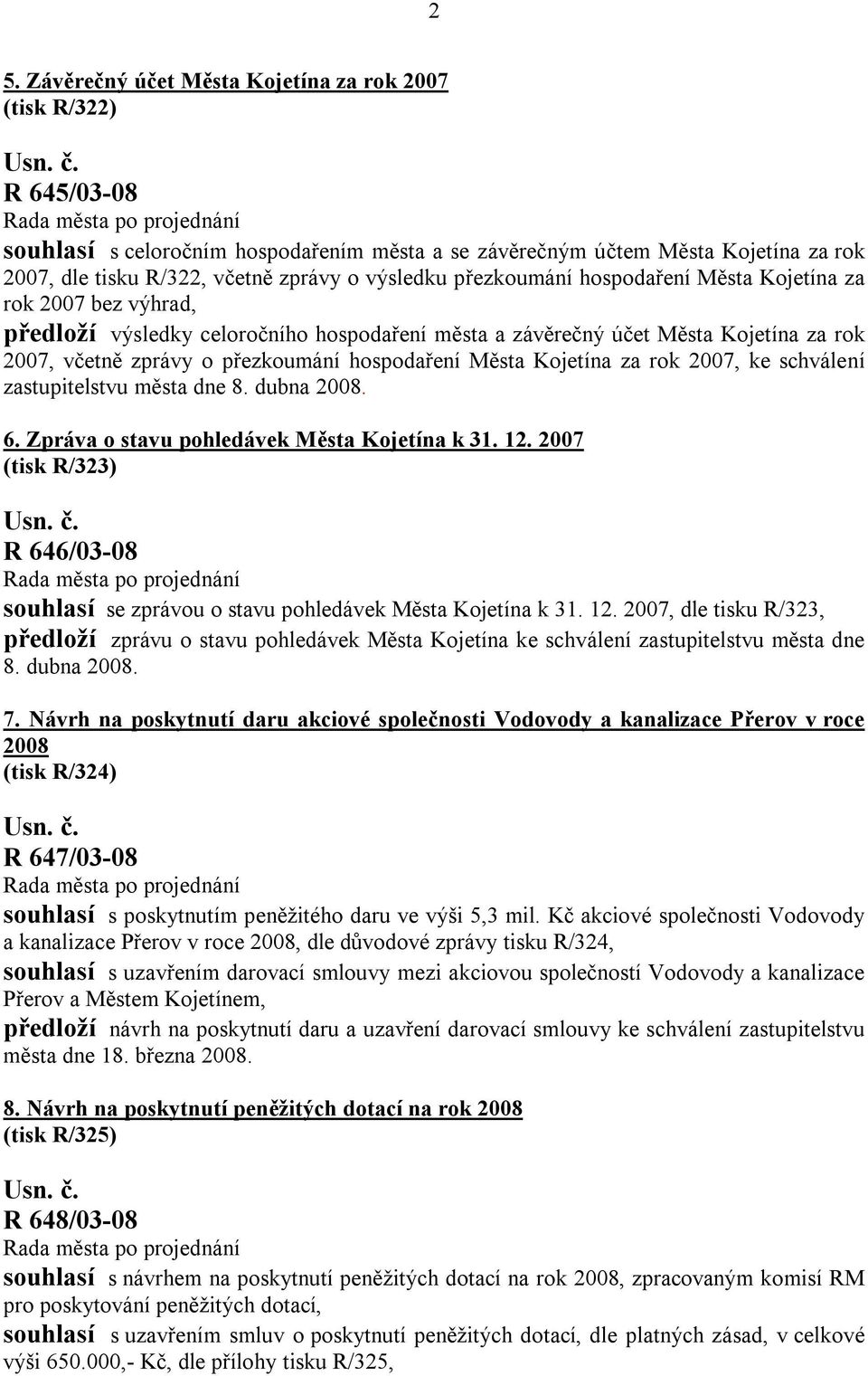 hospodaření Města Kojetína za rok 2007, ke schválení zastupitelstvu města dne 8. dubna 2008. 6. Zpráva o stavu pohledávek Města Kojetína k 31. 12.