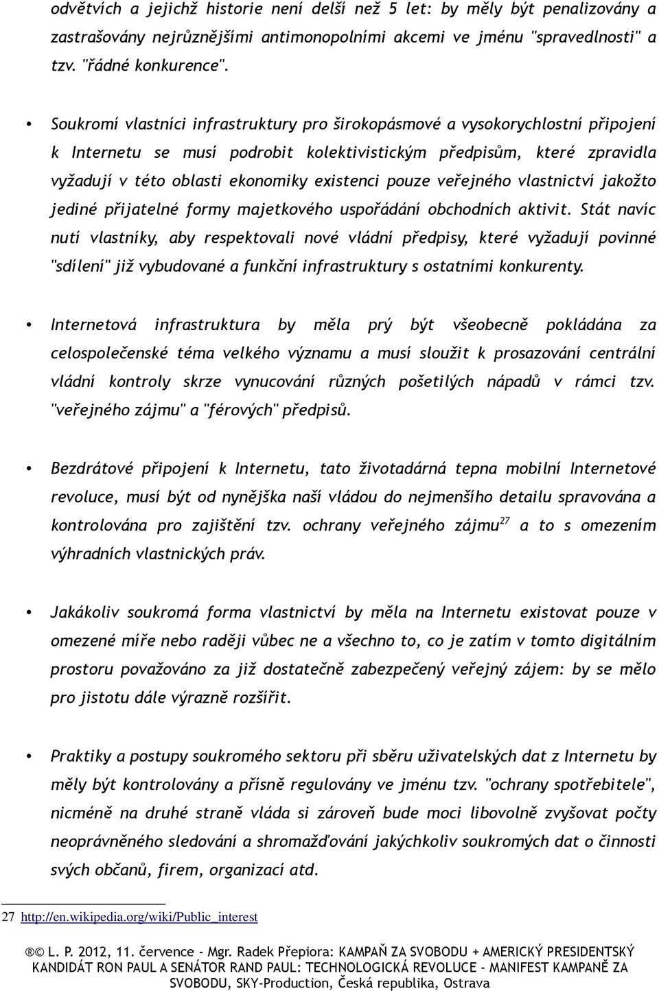 pouze veřejného vlastnictví jakožto jediné přijatelné formy majetkového uspořádání obchodních aktivit.