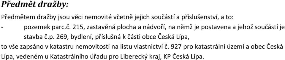 269, bydlení, příslušná k části obce Česká Lípa, to vše zapsáno v katastru nemovitostí na listu