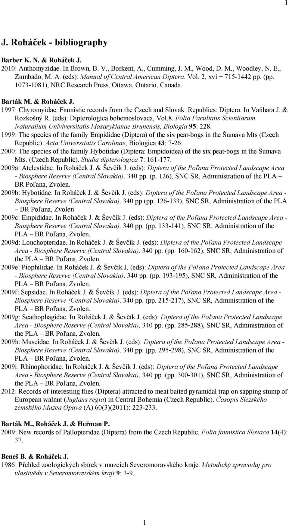 In Vaňhara J. & Rozkošný R. (eds): Dipterologica bohemoslovaca, Vol.8. Folia Facultatis Scientiarum Naturalium Univiversitatis Masarykianae Brunensis, Biologia 95: 228.