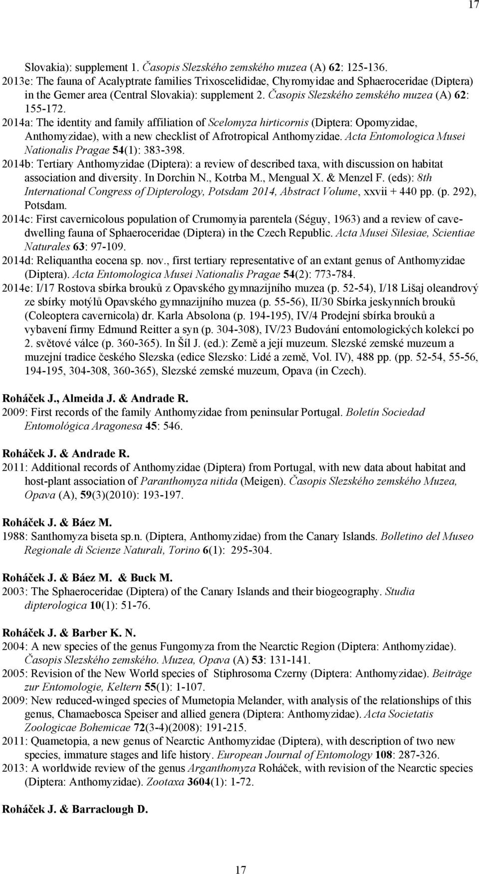 2014a: The identity and family affiliation of Scelomyza hirticornis (Diptera: Opomyzidae, Anthomyzidae), with a new checklist of Afrotropical Anthomyzidae.