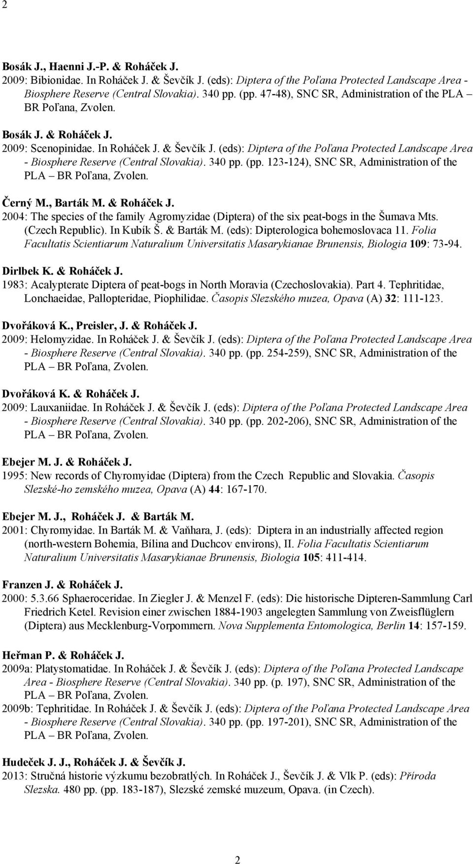 (eds): Diptera of the Poľana Protected Landscape Area - Biosphere Reserve (Central Slovakia). 340 pp. (pp. 123-124), SNC SR, Administration of the Černý M., Barták M. & Roháček J.