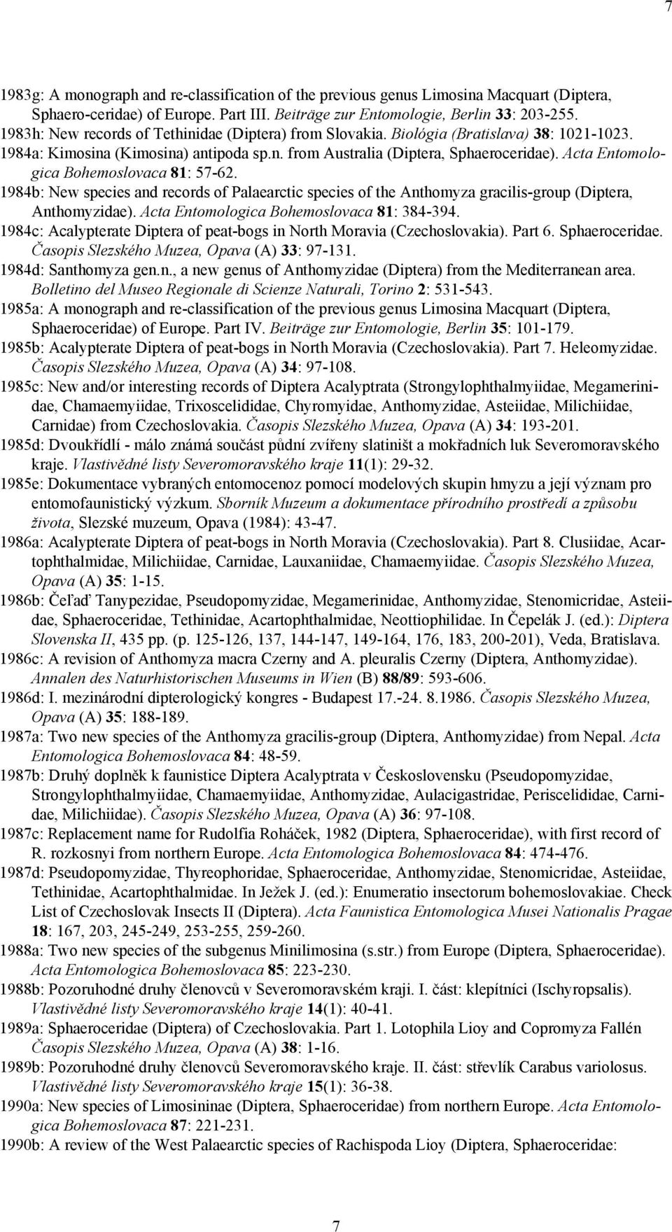 Acta Entomologica Bohemoslovaca 81: 57-62. 1984b: New species and records of Palaearctic species of the Anthomyza gracilis-group (Diptera, Anthomyzidae). Acta Entomologica Bohemoslovaca 81: 384-394.