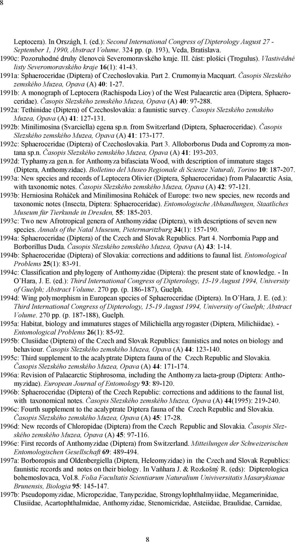 Part 2. Crumomyia Macquart. Časopis Slezského zemského Muzea, Opava (A) 40: 1-27. 1991b: A monograph of Leptocera (Rachispoda Lioy) of the West Palaearctic area (Diptera, Sphaeroceridae).