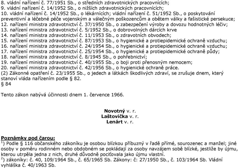 , o zabezpečení výroby a dovozu hodnotných léčiv; 13. nařízení ministra zdravotnictví č. 5/1952 Sb., o dobrovolných dárcích krve 14. nařízení ministra zdravotnictví č. 11/1953 Sb.