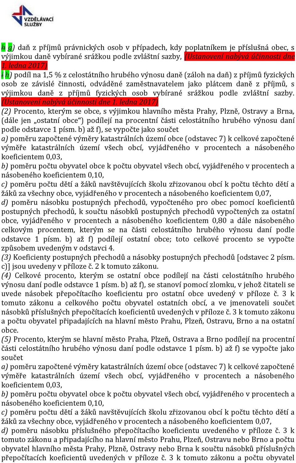 příjmů fyzických osob vybírané srážkou podle zvláštní sazby. (Ustanovení nabývá účinnosti dne 1.