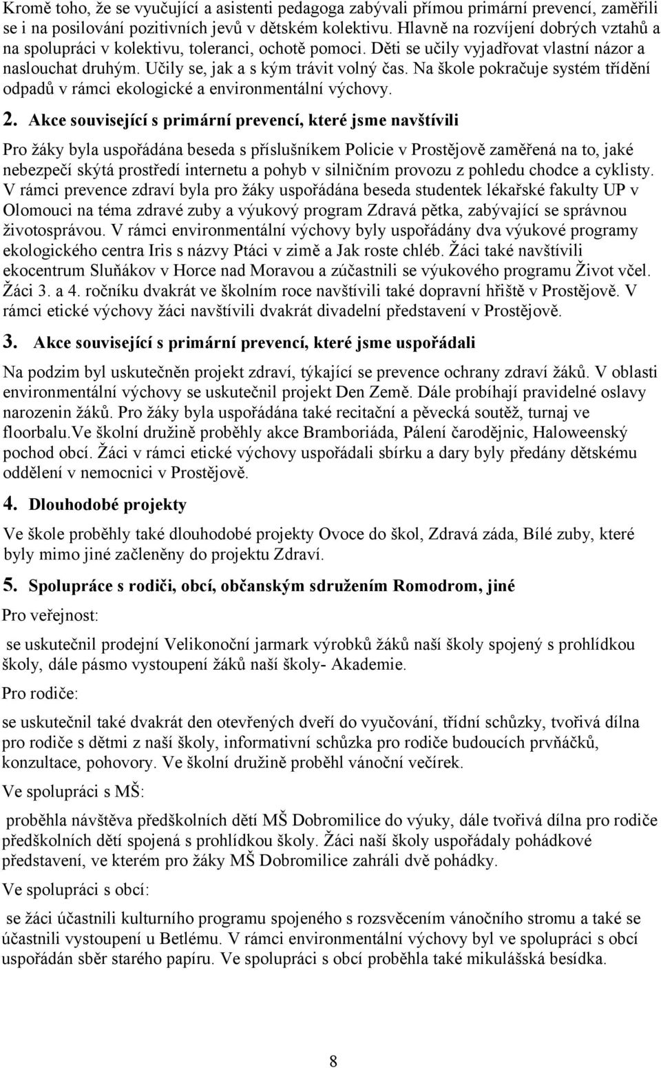 Na škole pokračuje systém třídění odpadů v rámci ekologické a environmentální výchovy. 2.