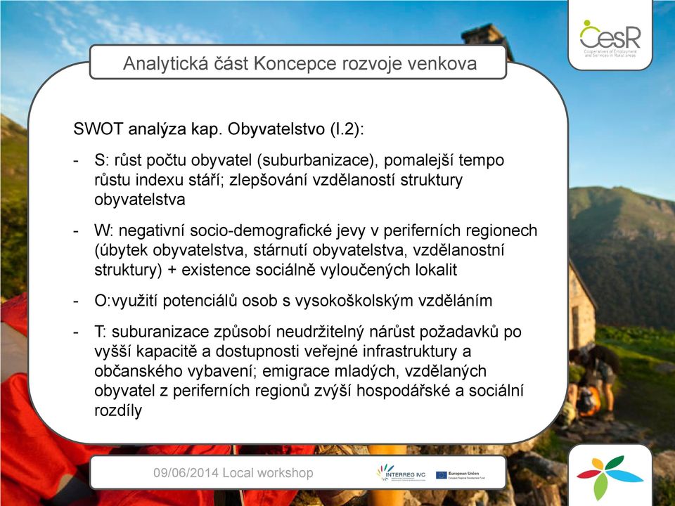 socio-demografické jevy v periferních regionech (úbytek obyvatelstva, stárnutí obyvatelstva, vzdělanostní struktury) + existence sociálně vyloučených