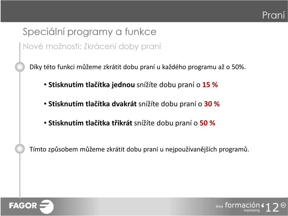 Stisknutím tlačítka jednou snížíte dobu praní o 15 % Stisknutím tlačítka dvakrát snížíte