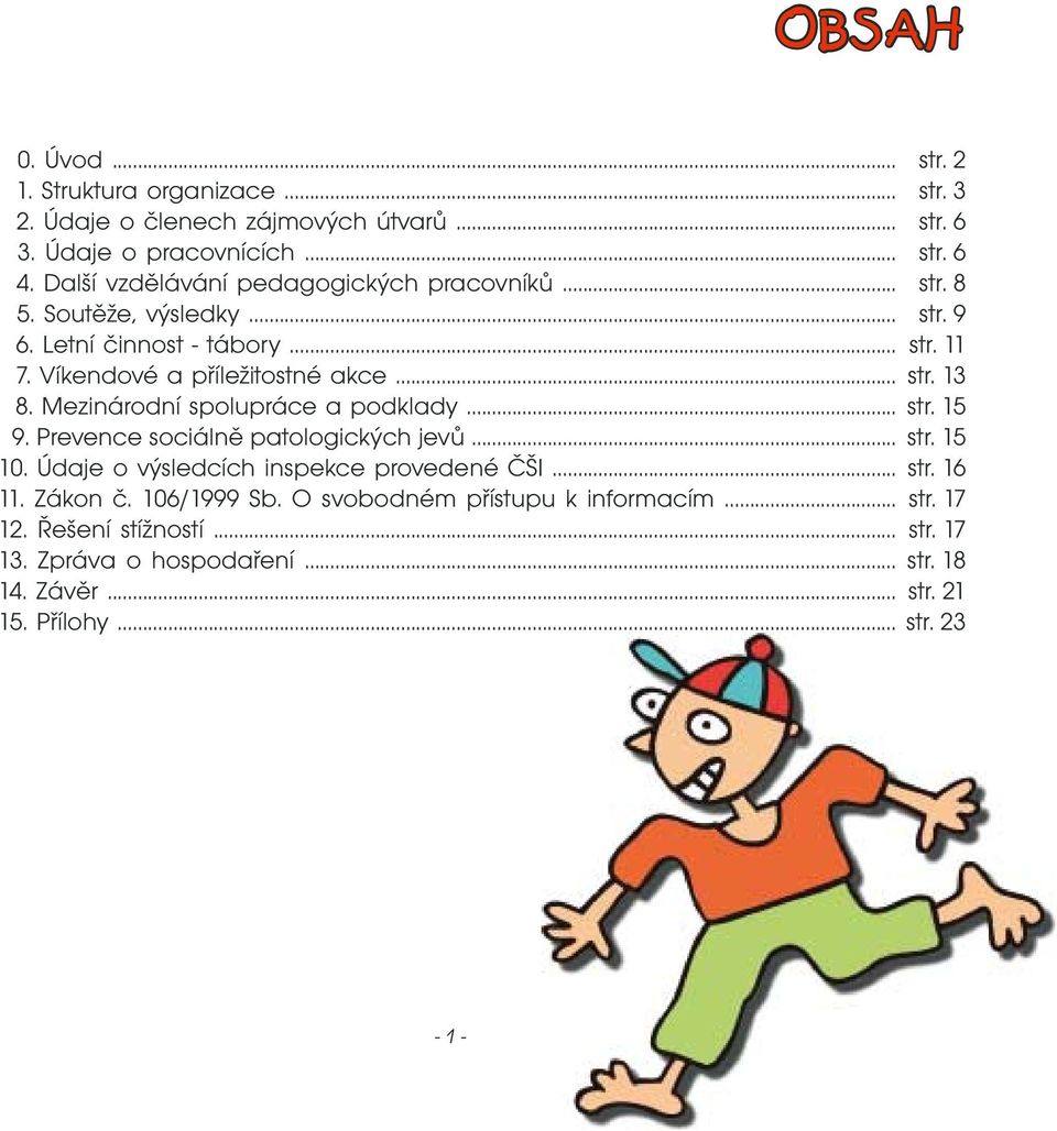 Prevence sociálně patologických jevů... 10. Údaje o výsledcích inspekce provedené ČŠI... 11. Zákon č. 106/1999 Sb. O svobodném přístupu k informacím... 12.