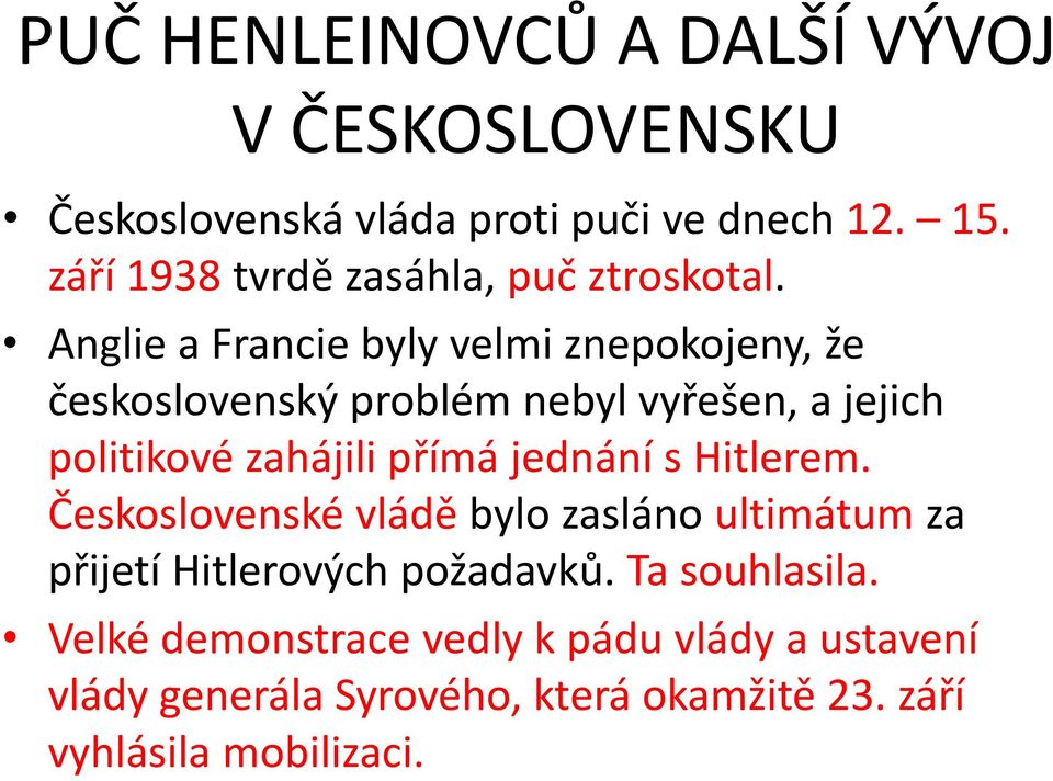 Anglie a Francie byly velmi znepokojeny, že československý problém nebyl vyřešen, a jejich politikové zahájili přímá