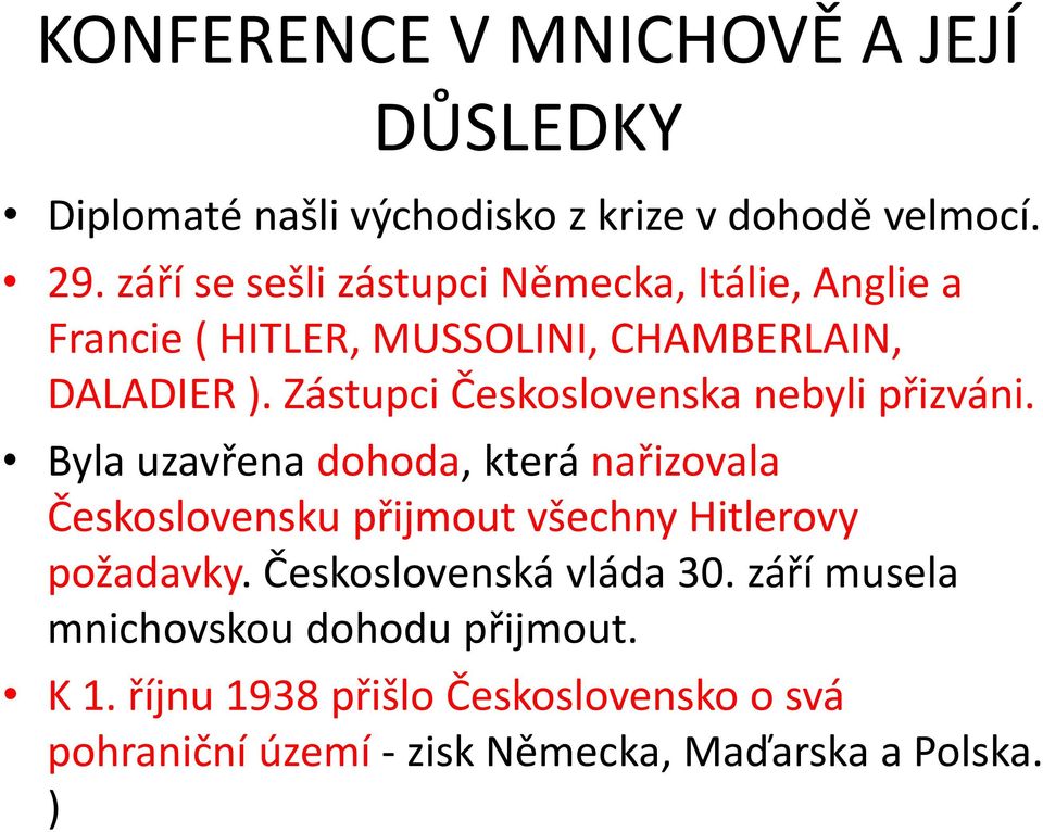 Zástupci Československa nebyli přizváni.