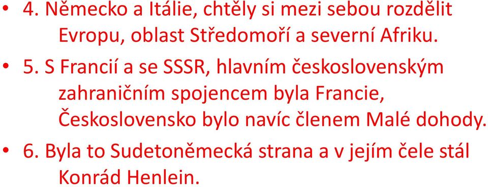 S Francií a se SSSR, hlavním československým zahraničním spojencem byla