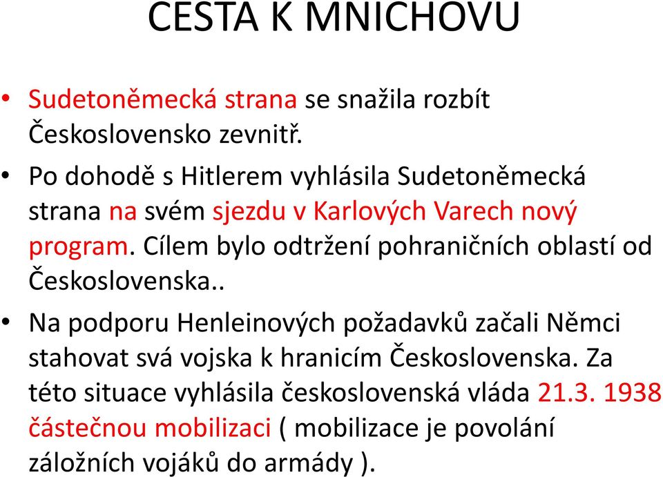 Cílem bylo odtržení pohraničních oblastí od Československa.