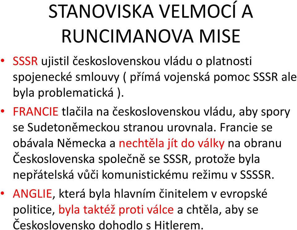 Francie se obávala Německa a nechtěla jít do války na obranu Československa společně se SSSR, protože byla nepřátelská vůči