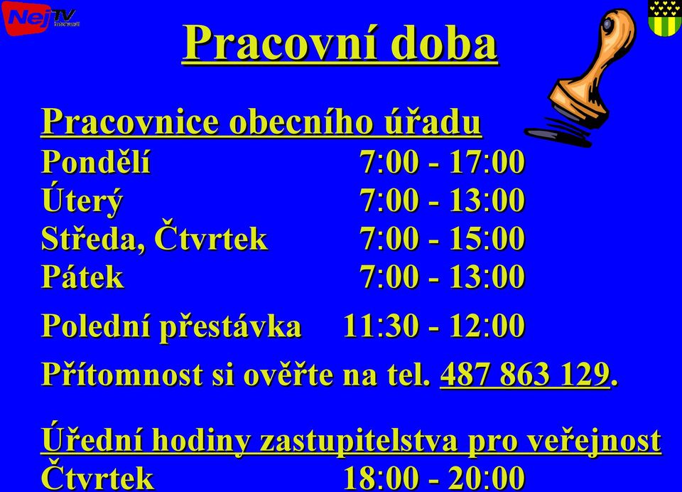 Polední přestávka 11:30-12:00 Přítomnost si ověřte na tel.