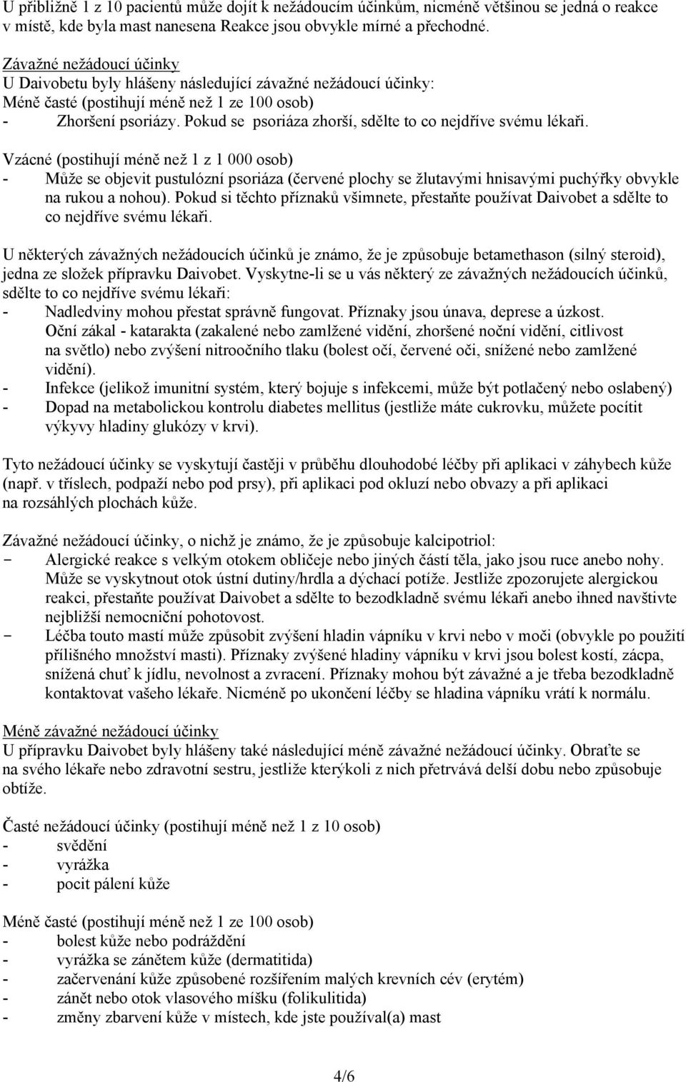 Pokud se psoriáza zhorší, sdělte to co nejdříve svému lékaři.